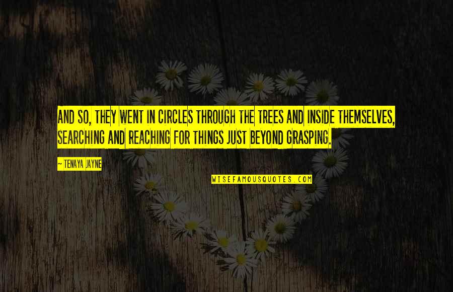 Grasping Quotes By Tenaya Jayne: And so, they went in circles through the