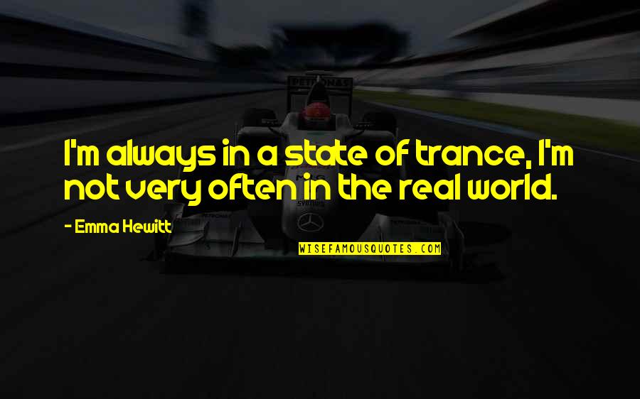 Grasping The Moment Quotes By Emma Hewitt: I'm always in a state of trance, I'm