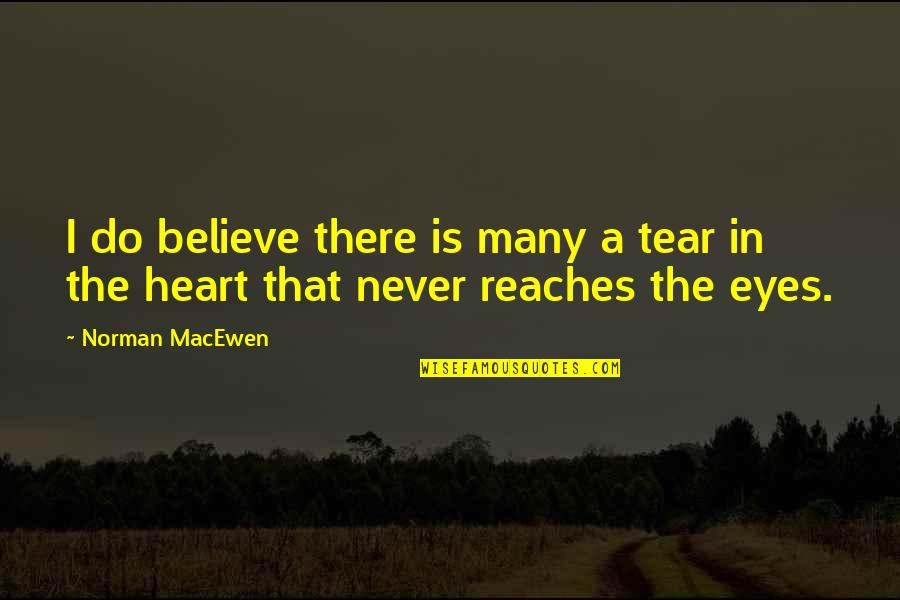 Grasps Quotes By Norman MacEwen: I do believe there is many a tear