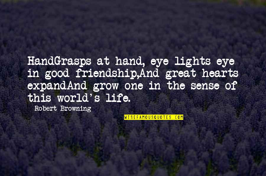 Grasps Quotes By Robert Browning: HandGrasps at hand, eye lights eye in good