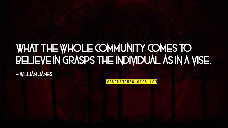 Grasps Quotes By William James: What the whole community comes to believe in