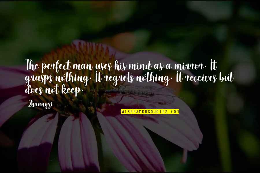 Grasps Quotes By Zhuangzi: The perfect man uses his mind as a