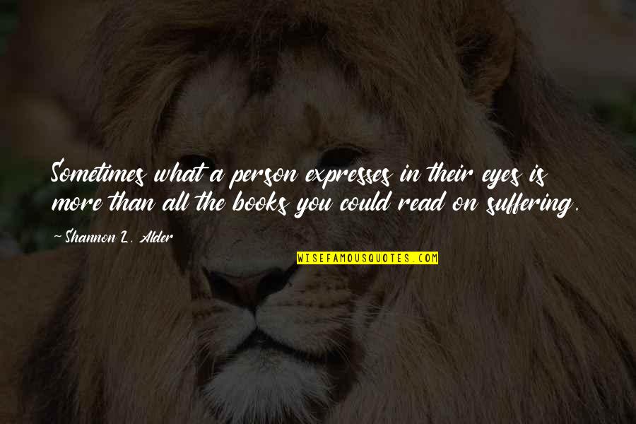 Grass Ain't Greener Quotes By Shannon L. Alder: Sometimes what a person expresses in their eyes