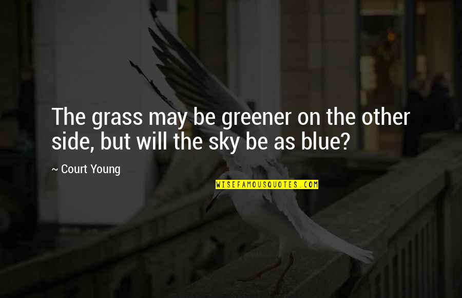 Grass And Sky Quotes By Court Young: The grass may be greener on the other