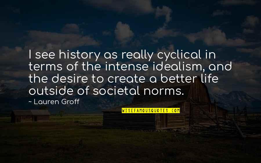 Grass And Sky Quotes By Lauren Groff: I see history as really cyclical in terms