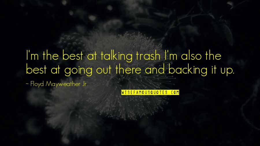 Grass Being Greener On The Other Side Quotes By Floyd Mayweather Jr.: I'm the best at talking trash I'm also