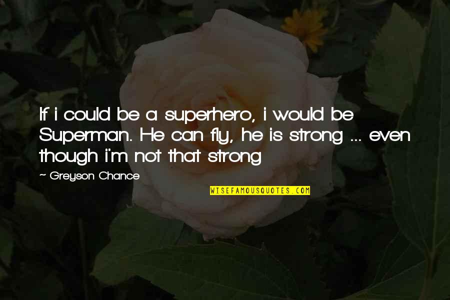 Grass Field Quotes By Greyson Chance: If i could be a superhero, i would