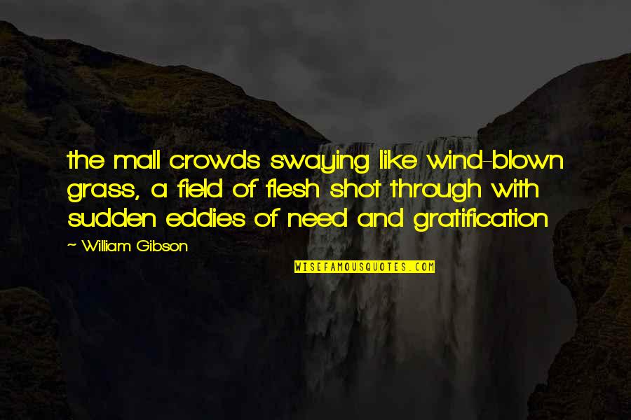 Grass Field Quotes By William Gibson: the mall crowds swaying like wind-blown grass, a