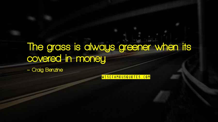 Grass In Greener Quotes By Craig Benzine: The grass is always greener when it's covered