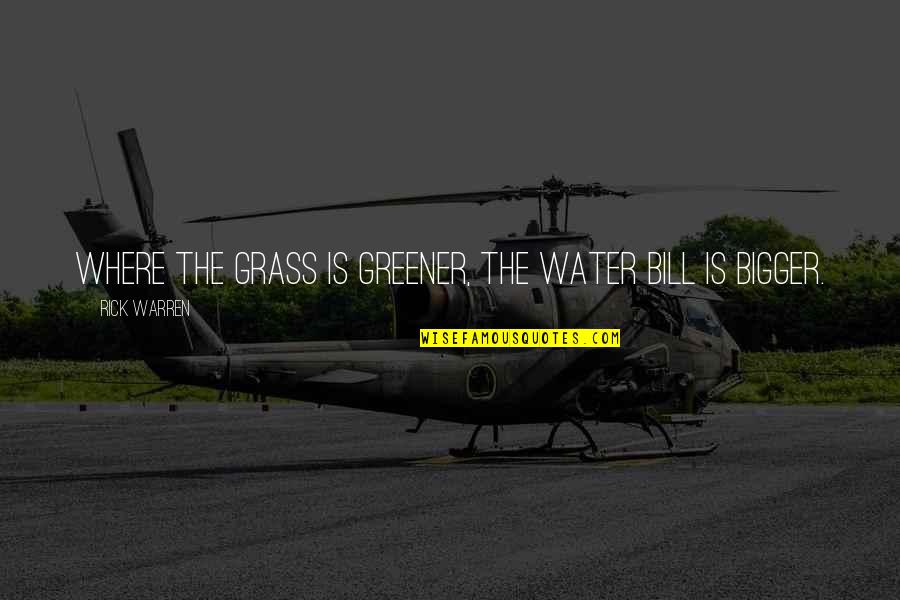 Grass Is Greener Quotes By Rick Warren: Where the grass is greener, the water bill