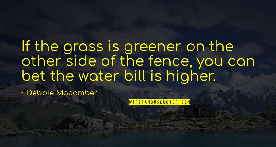 Grass Is Not Greener On The Other Side Quotes By Debbie Macomber: If the grass is greener on the other