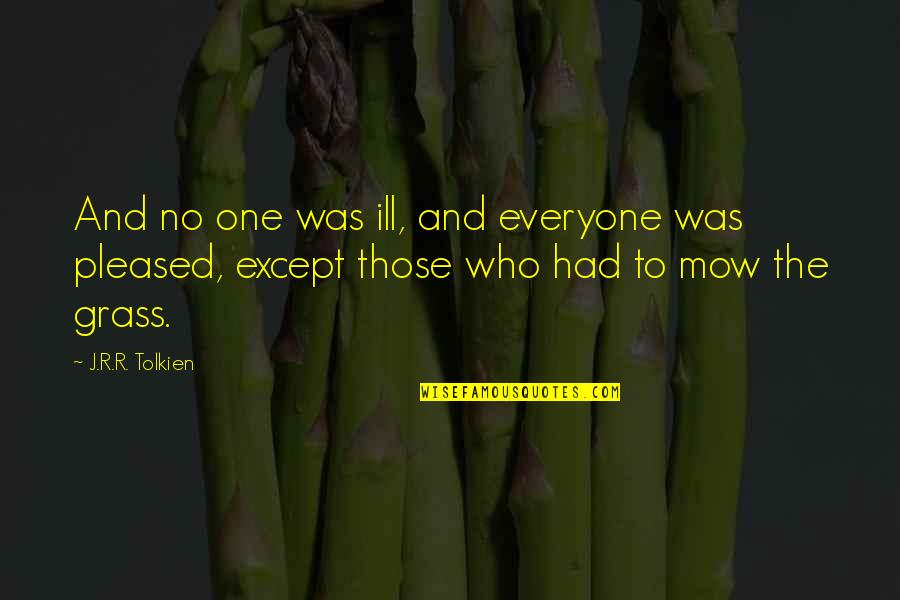 Grass Quotes And Quotes By J.R.R. Tolkien: And no one was ill, and everyone was