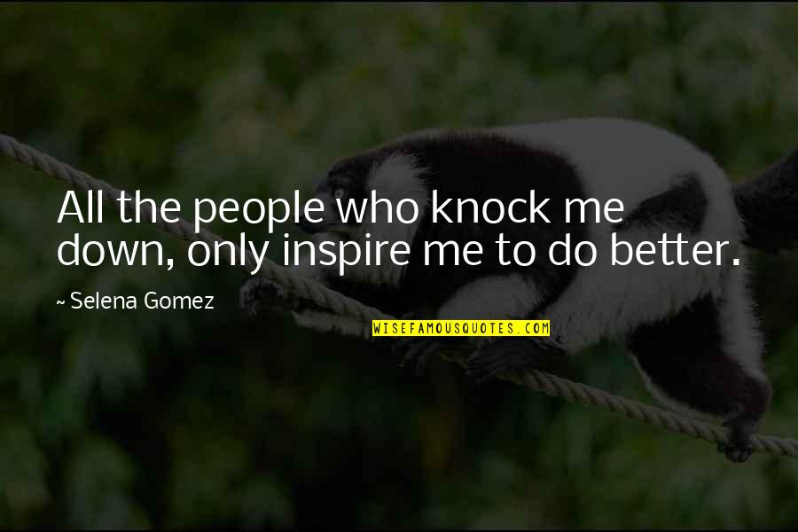 Grass Roots Quotes By Selena Gomez: All the people who knock me down, only