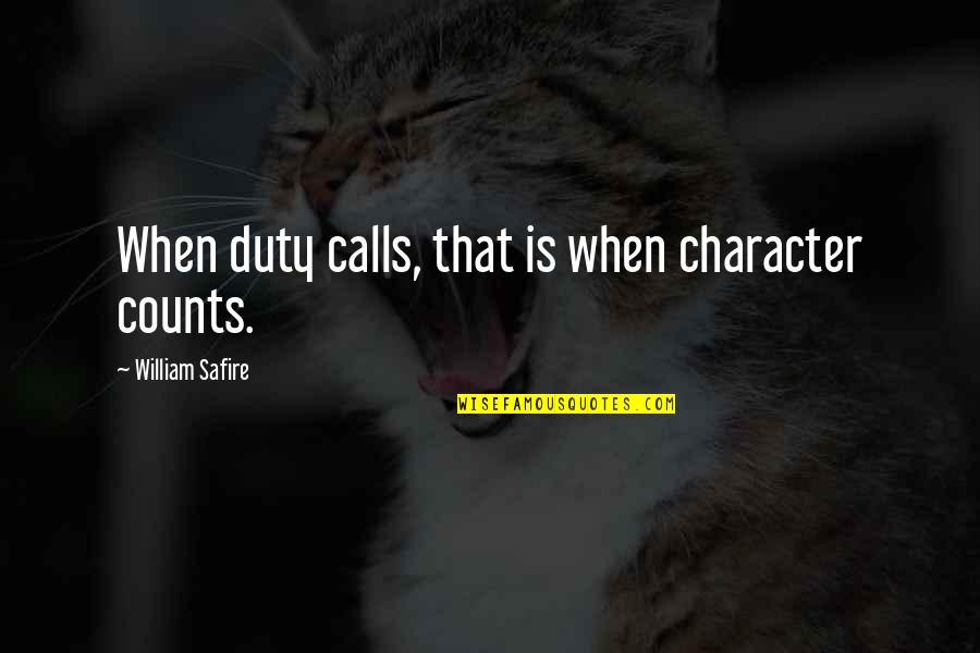 Grass Snitch Quotes By William Safire: When duty calls, that is when character counts. Grass Snitch Quotes By William Safire: When duty calls, that is when character counts.