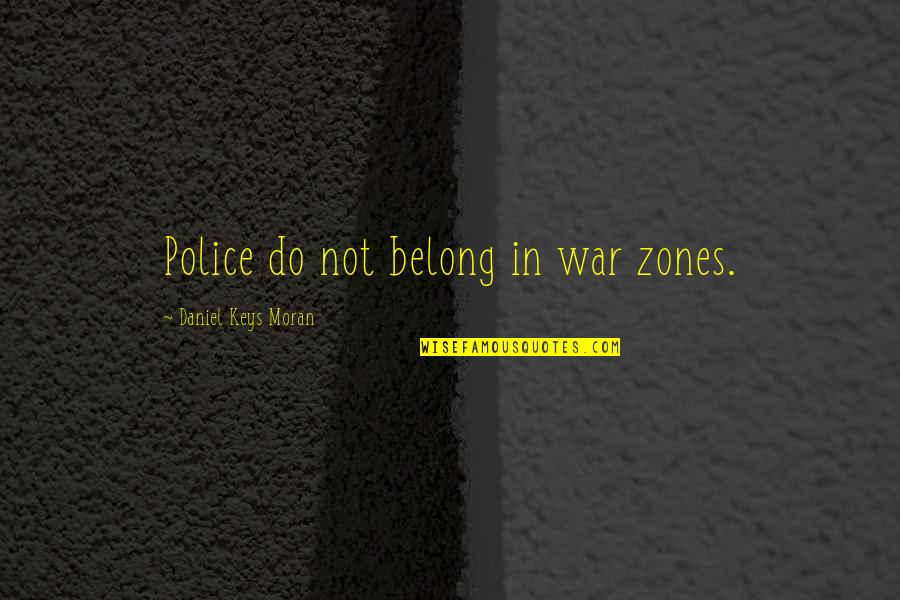 Grassalco Quotes By Daniel Keys Moran: Police do not belong in war zones.