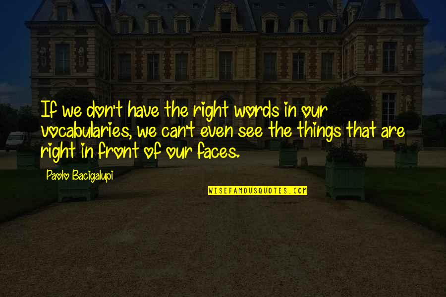 Grassett And Associates Quotes By Paolo Bacigalupi: If we don't have the right words in