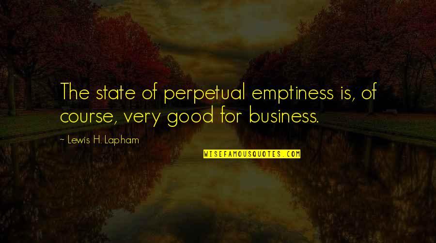 Grasshopper Martial Arts Quotes By Lewis H. Lapham: The state of perpetual emptiness is, of course, Grasshopper Martial Arts Quotes By Lewis H. Lapham: The state of perpetual emptiness is, of course,