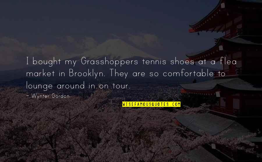 Grasshoppers Quotes By Wynter Gordon: I bought my Grasshoppers tennis shoes at a