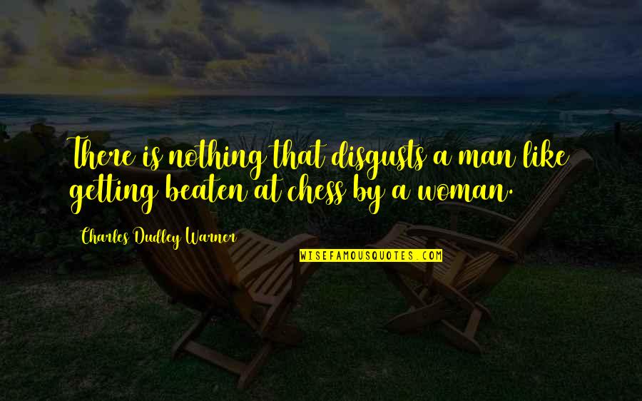 Grassiandgrassi Quotes By Charles Dudley Warner: There is nothing that disgusts a man like Grassiandgrassi Quotes By Charles Dudley Warner: There is nothing that disgusts a man like