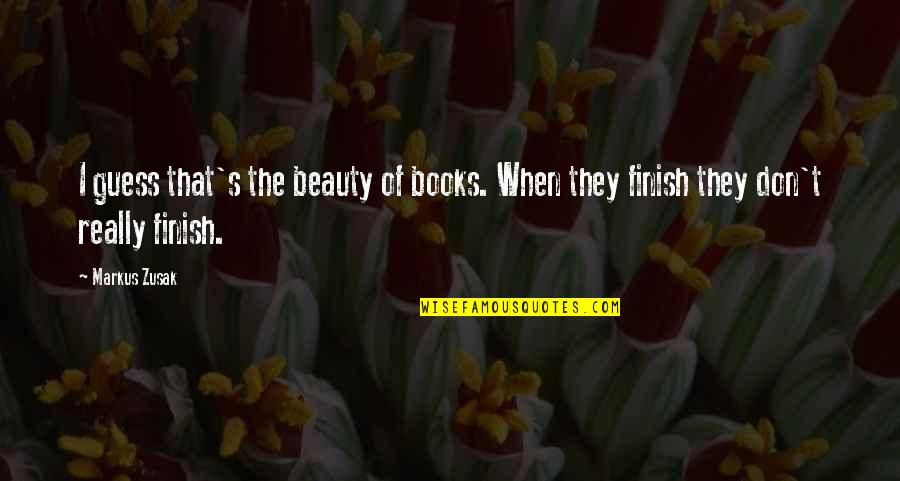 Grassless Backyard Quotes By Markus Zusak: I guess that's the beauty of books. When