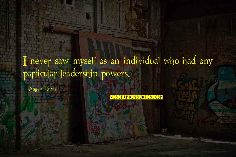 Grassless Landscapes Quotes By Angela Davis: I never saw myself as an individual who