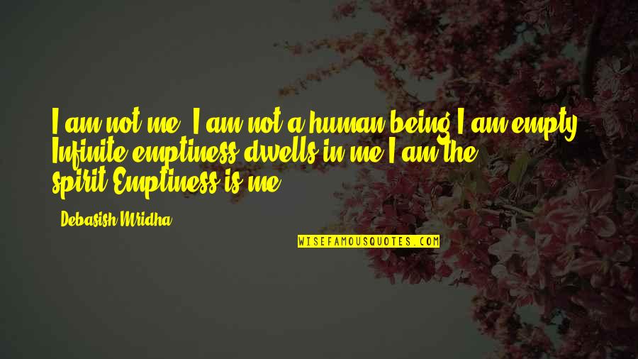 Grassless Quotes By Debasish Mridha: I am not me, I am not a