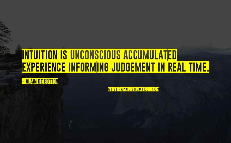 Grassley Quotes By Alain De Botton: Intuition is unconscious accumulated experience informing judgement in