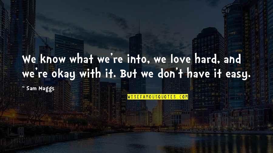 Grasslin Dtav40 Quotes By Sam Maggs: We know what we're into, we love hard,