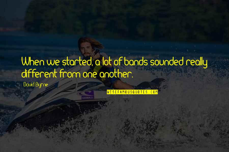 Grassmayr Interactive Quotes By David Byrne: When we started, a lot of bands sounded
