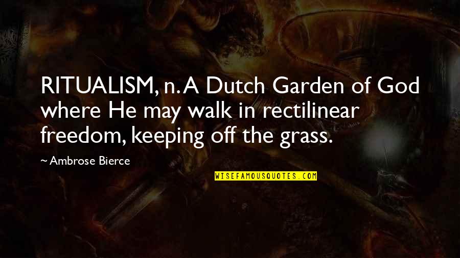 Grass'movie Quotes By Ambrose Bierce: RITUALISM, n. A Dutch Garden of God where