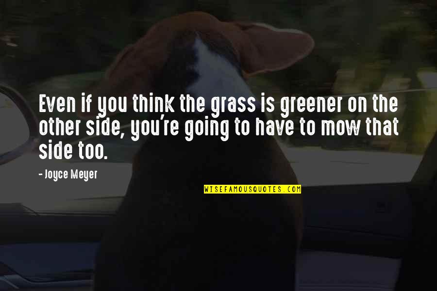 Grass'movie Quotes By Joyce Meyer: Even if you think the grass is greener