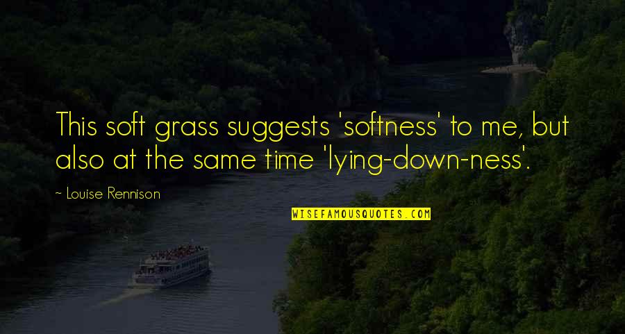 Grass'movie Quotes By Louise Rennison: This soft grass suggests 'softness' to me, but