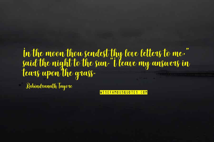 Grass'movie Quotes By Rabindranath Tagore: In the moon thou sendest thy love letters