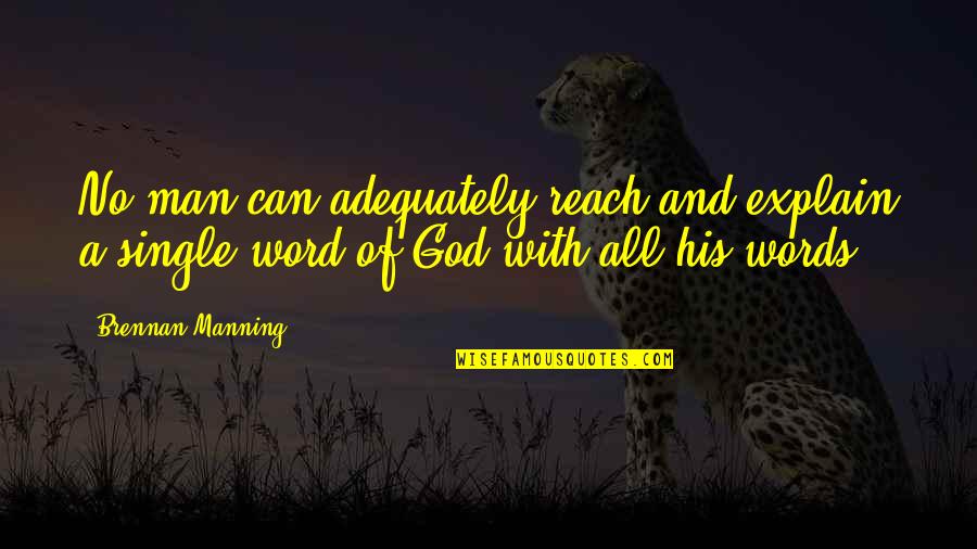 Grassmucks Quotes By Brennan Manning: No man can adequately reach and explain a