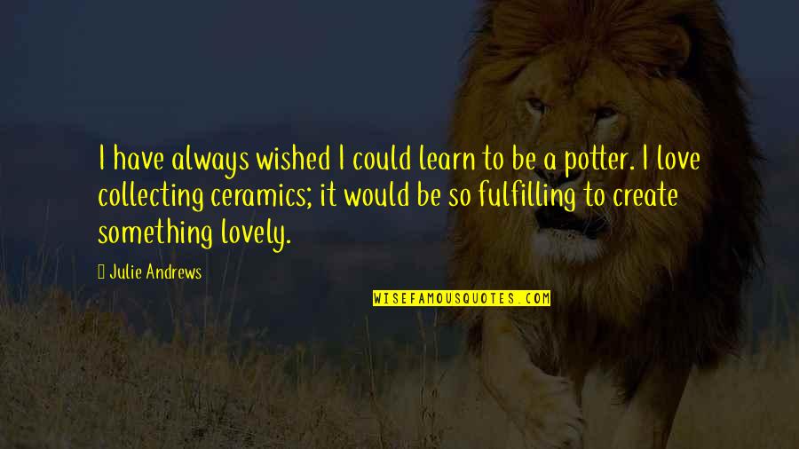 Grassmucks Quotes By Julie Andrews: I have always wished I could learn to
