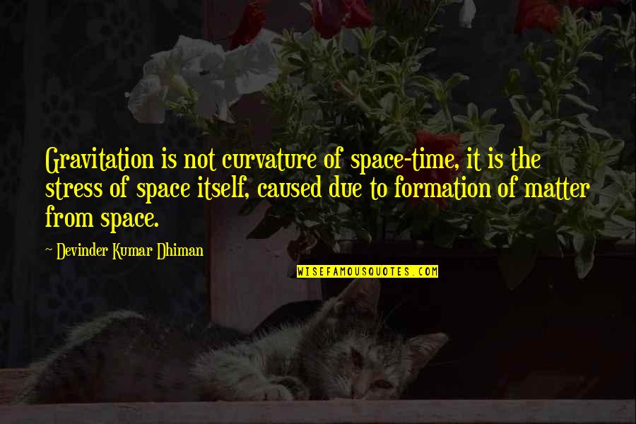 Grassoning Quotes By Devinder Kumar Dhiman: Gravitation is not curvature of space-time, it is