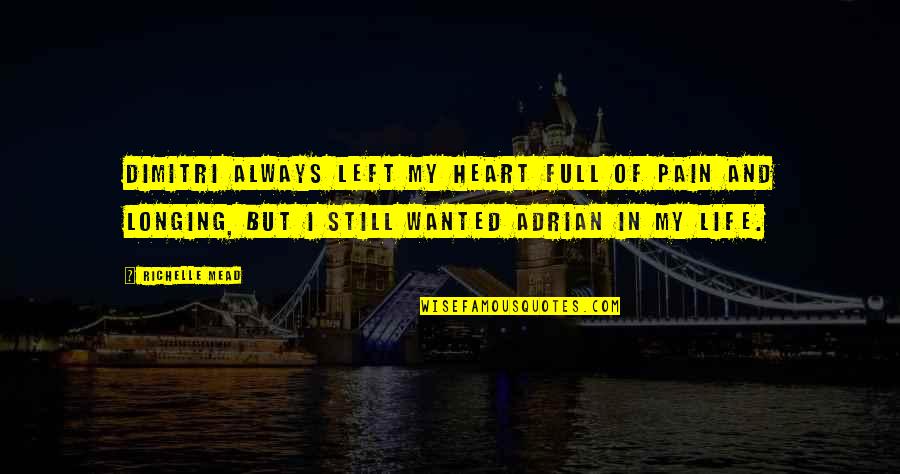 Grassroots Christianity Quotes By Richelle Mead: Dimitri always left my heart full of pain Grassroots Christianity Quotes By Richelle Mead: Dimitri always left my heart full of pain