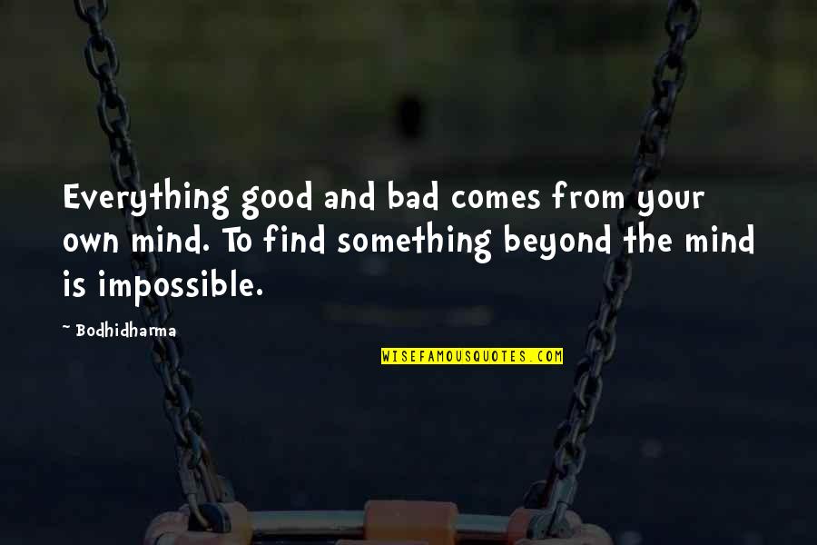 Grassroots Organizing Quotes By Bodhidharma: Everything good and bad comes from your own