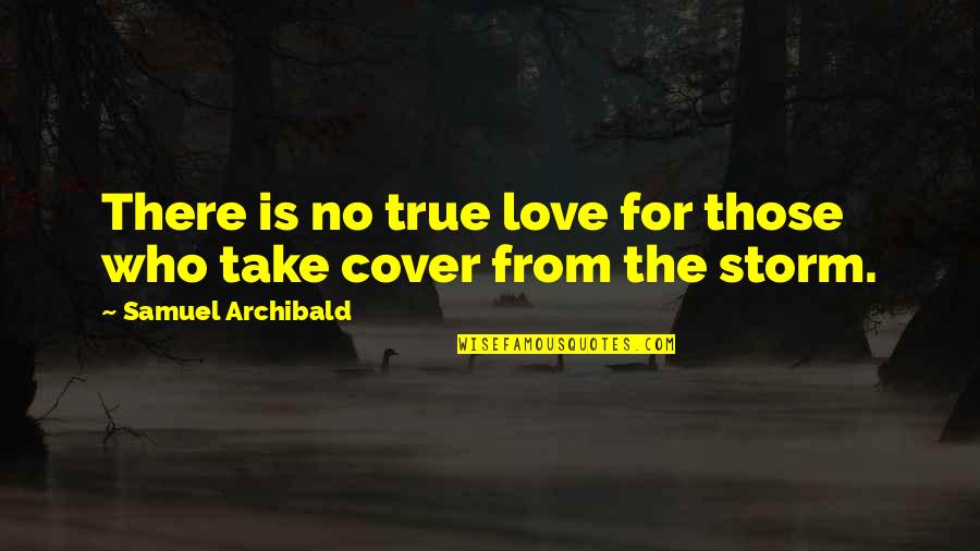 Grassroots Politics Quotes By Samuel Archibald: There is no true love for those who