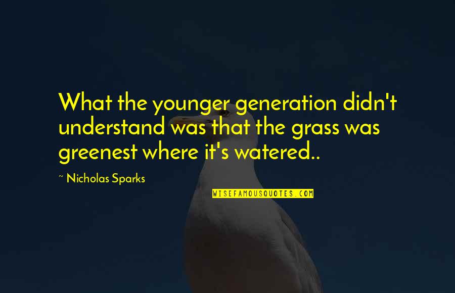 Grass's Quotes By Nicholas Sparks: What the younger generation didn't understand was that
