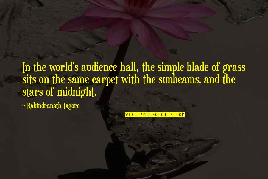 Grass's Quotes By Rabindranath Tagore: In the world's audience hall, the simple blade