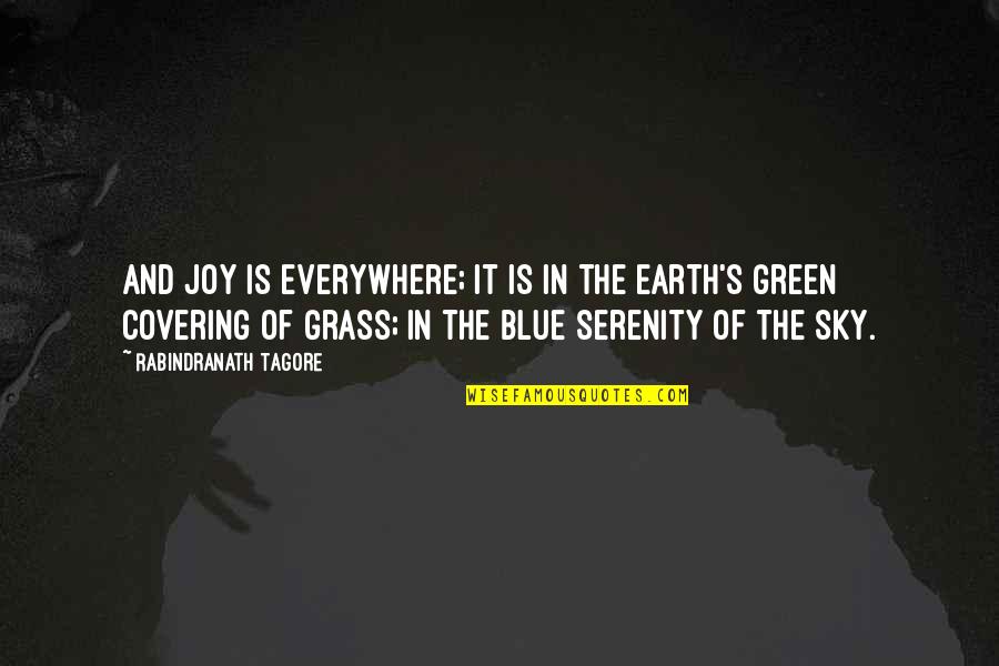 Grass's Quotes By Rabindranath Tagore: And joy is everywhere; it is in the