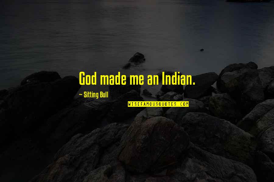Grasstime Partners Quotes By Sitting Bull: God made me an Indian.