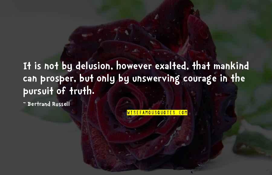 Grasstime Quotes By Bertrand Russell: It is not by delusion, however exalted, that