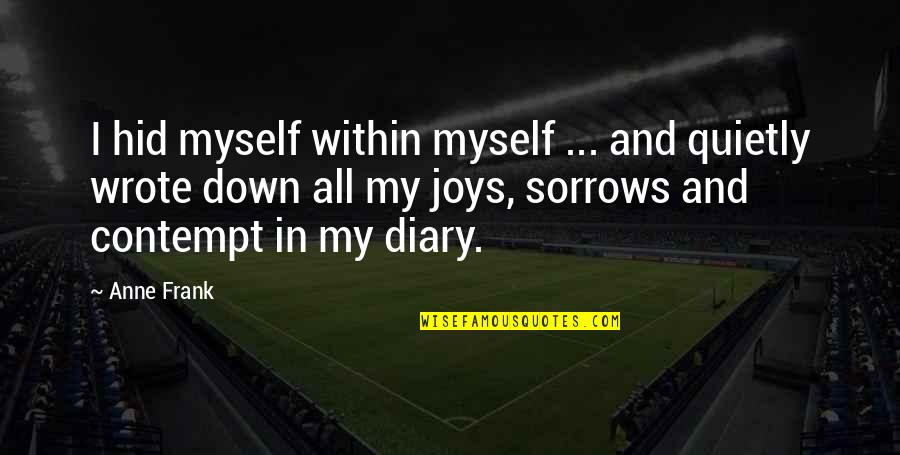 Grasstops Engagement Quotes By Anne Frank: I hid myself within myself ... and quietly Grasstops Engagement Quotes By Anne Frank: I hid myself within myself ... and quietly