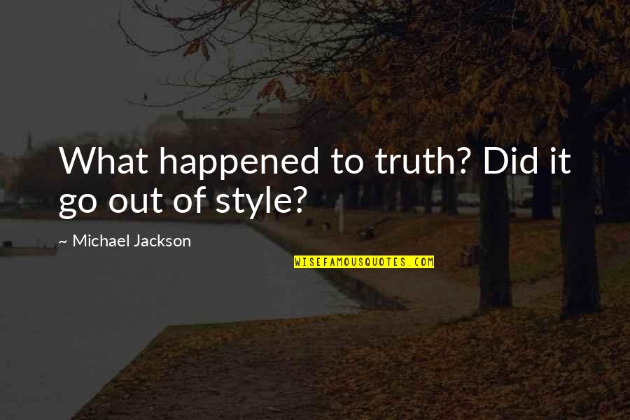 Grasstops Quotes By Michael Jackson: What happened to truth? Did it go out