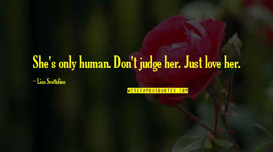 Grata Bus Quotes By Lisa Scottoline: She's only human. Don't judge her. Just love Grata Bus Quotes By Lisa Scottoline: She's only human. Don't judge her. Just love