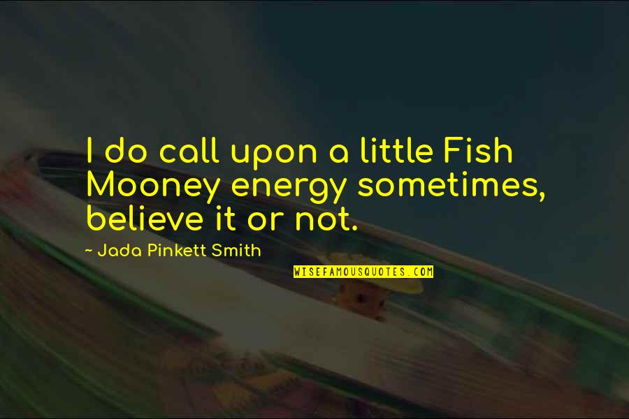 Gratas Enrique Quotes By Jada Pinkett Smith: I do call upon a little Fish Mooney Gratas Enrique Quotes By Jada Pinkett Smith: I do call upon a little Fish Mooney