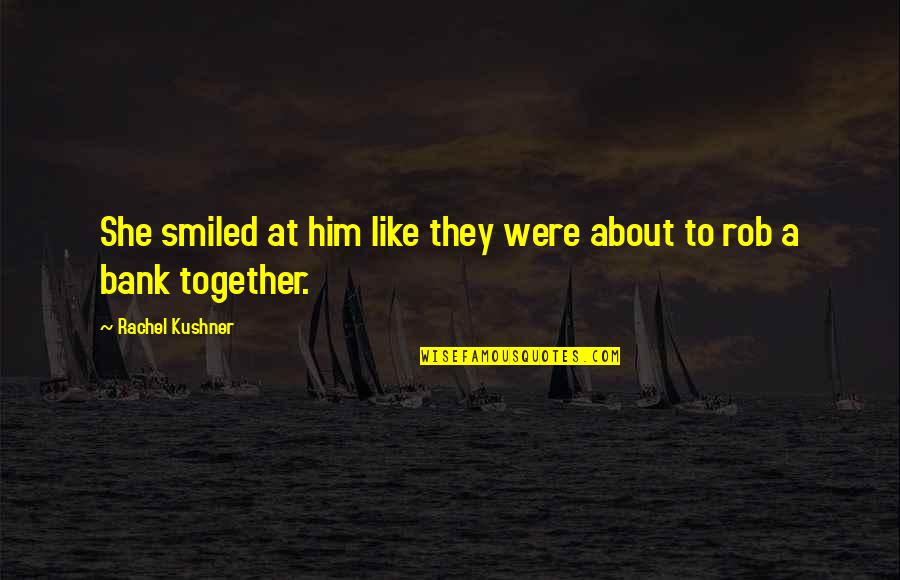 Gratas Enrique Quotes By Rachel Kushner: She smiled at him like they were about Gratas Enrique Quotes By Rachel Kushner: She smiled at him like they were about