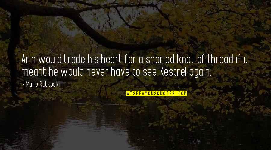 Gratas Sirgedas Quotes By Marie Rutkoski: Arin would trade his heart for a snarled Gratas Sirgedas Quotes By Marie Rutkoski: Arin would trade his heart for a snarled